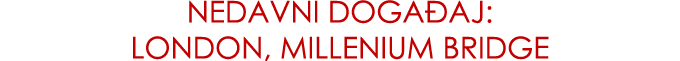 NEDAVNI DOGA Aj: London, Millenium Bridge 