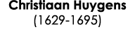 Christiaan Huygens (1629 1695) 