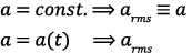𝑎 = 𝑐𝑜𝑛𝑠𝑡. ⟹ 𝑎𝑟𝑚𝑠 ≡ 𝑎 𝑎 = 𝑎(𝑡) ⟹ 𝑎𝑟𝑚𝑠