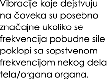Vibracije koje dejstvuju na oveka su posebno zna ajne ukoliko se frekvencija pobudne sile poklopi sa sopstvenom frek...