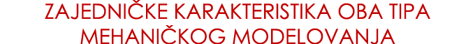 ZAJEDNI KE KARAKTERISTIKA OBA TIPA MEHANI KOG MODELOVANJA