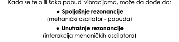 Kada se telo ili aka pobudi vibracijama, mo e da do e do: • Spolja nje rezonancije (mehani ki oscillator pobuda) • U...