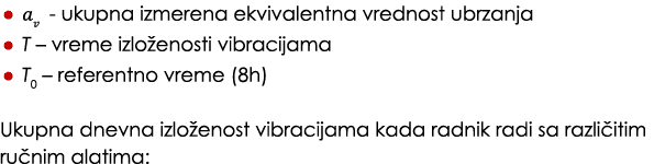 • 𝑎𝑣 ukupna izmerena ekvivalentna vrednost ubrzanja • T – vreme izlo enosti vibracijama • T0 – referentno vreme (8h...