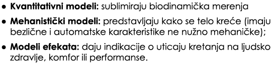 • Kvantitativni modeli: sublimiraju biodinami ka merenja • Mehanisti ki modeli: predstavljaju kako se telo kre e (ima...