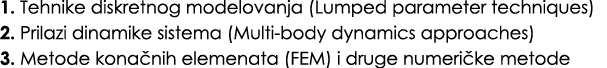 1. Tehnike diskretnog modelovanja (Lumped parameter techniques) 2. Prilazi dinamike sistema (Multi body dynamics appr...