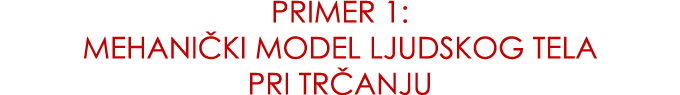 PRIMER 1: MEHANI KI MODEL LJUDSKOG TELA PRI TR ANJU