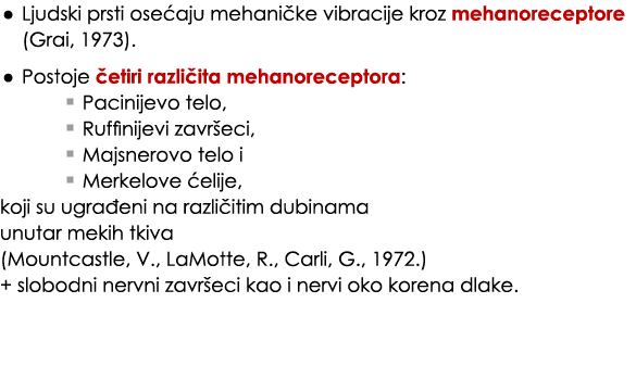 • Ljudski prsti ose aju mehani ke vibracije kroz mehanoreceptore (Grai, 1973). • Postoje etiri razli ita mehanorecep...