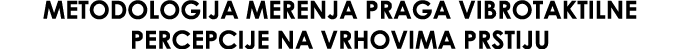 Metodologija merenja praga vibrotaktilne percepcije na vrhovima prstiju