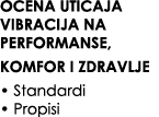 OCENA UTICAJA VIBRACIJA NA PERFORMANSE, KOMFOR I ZDRAVLJE • Standardi • Propisi