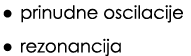 • prinudne oscilacije • rezonancija