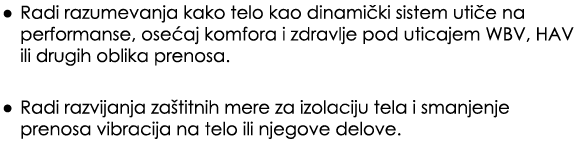 • Radi razumevanja kako telo kao dinami ki sistem uti e na performanse, ose aj komfora i zdravlje pod uticajem WBV, H...