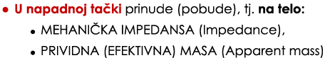 • U napadnoj ta ki prinude (pobude), tj. na telo: • MEHANI KA IMPEDANSA (Impedance), • PRIVIDNA (EFEKTIVNA) MASA (App...